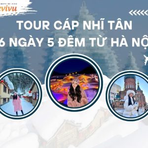 tour cáp nhĩ tân 6 ngày 5 đêm