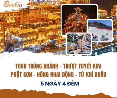 TOUR TRÙNG KHÁNH - TRƯỢT TUYẾT KIM PHẬT SƠN - HỒNG NHAI ĐỘNG - TỪ KHÍ KHẨU 5N4Đ