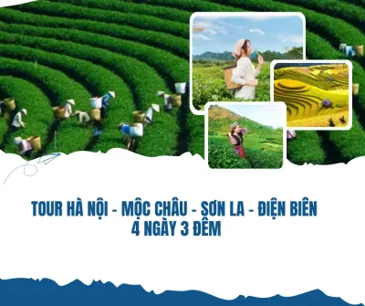 TOUR HÀ NỘI - MỘC CHÂU - SƠN LA - ĐIỆN BIÊN 4 NGÀY 3 ĐÊM