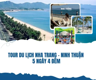 TOUR DU LỊCH NHA TRANG - NINH THUẬN 5 NGÀY 4 ĐÊM